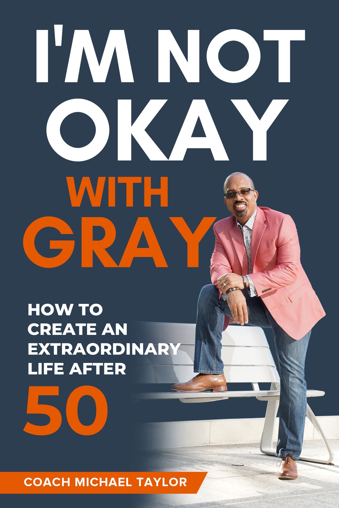 I'm Not Okay With Gray - How To Create An Extraordinary Life After 50